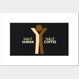Half Human Half Coffee Posters and Art